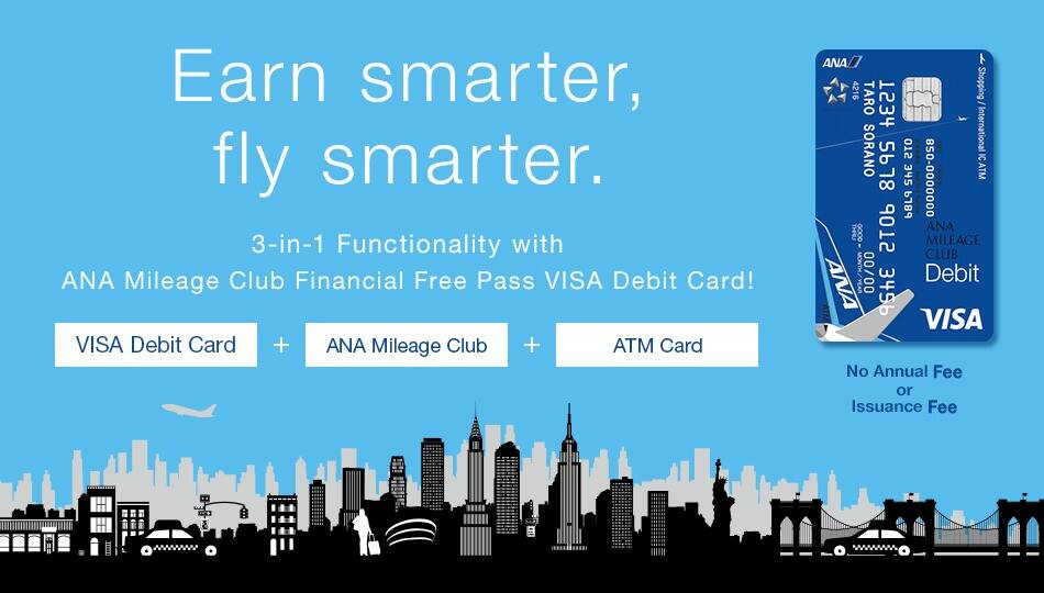 Earn smarter, fly smarter. 3-in-1 Functionality with ANA Mileage Club Financial Free Pass VISA Debit Card!