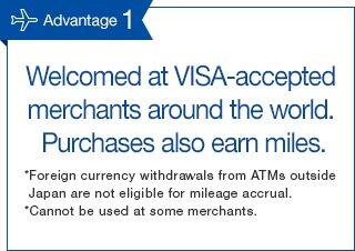 Advantage 1 Welcomed at VISA-accepted merchants around the world. Purchases also earn miles.