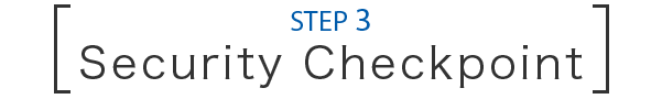 STEP 3 Security Checkpoint