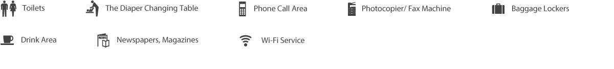 Toilets、Multi-purpose Lavatories、Phone Call Area、Photocopier/fax machine、Baggage lockers、Drink Area、newspapers, magazines、Wi-Fi Service