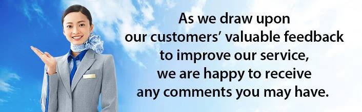 As we draw upon our customers' valuable feedback to improve our service, we are happy to receive any comments you may have.