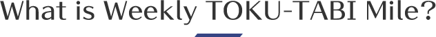 What is Weekly TOKU-TABI Mile?