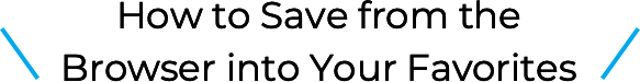 How to Save from the Browser into Your Favorites