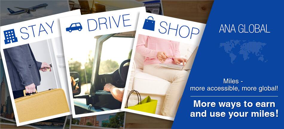 ANA GLOBAL Miles - more accessible, more global! More ways to earn and use your miles!