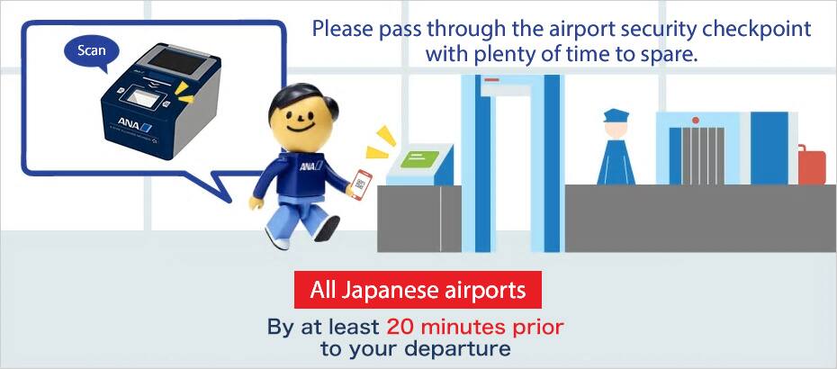 Please pass through the airport security checkpoint with plenty of time to spare. All Japanese airports By at least 20 minutes prior to your departure