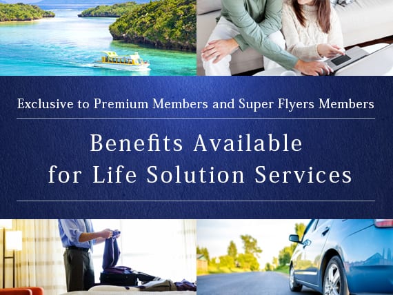 Exclusive to Premium Members and Super Flyers Members Benefits Available for Life Solution Services